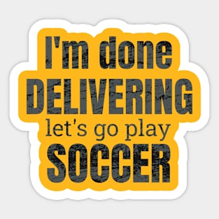 I'm done delivering, let's go play soccer Sticker